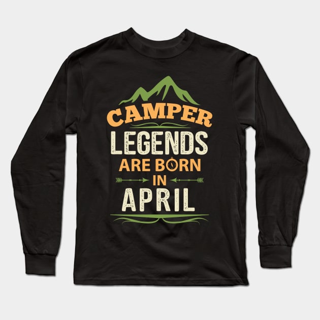 Camper Legends Are Born In April Camping Quote Long Sleeve T-Shirt by stonefruit